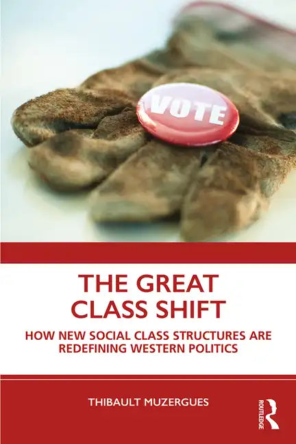 The Great Class Shift: How New Social Class Structures Are Redefining Western Politics - Paperback