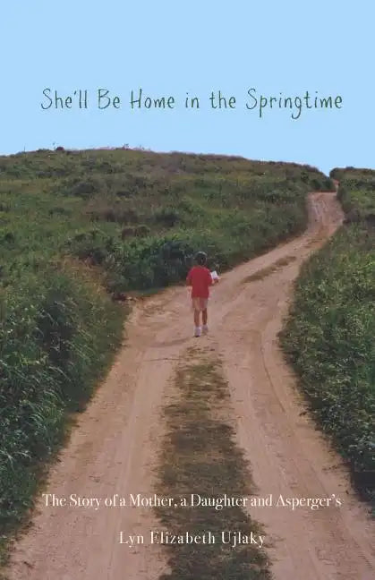 She'll Be Home in the Springtime: The Story of a Mother, a Daughter and Asperger's - Paperback
