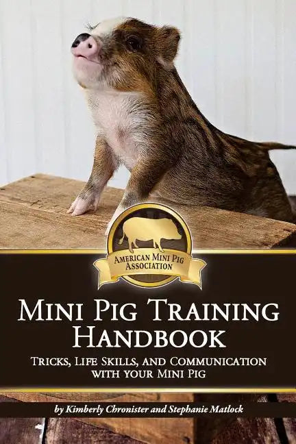 Mini Pig Training Book: Tricks, Life Skills, and Communication with Your Mini Pig - Paperback