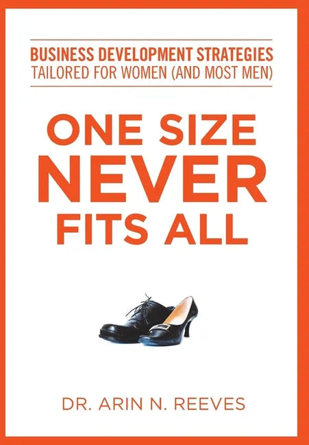 One Size Never Fits All: Business Development Strategies Tailored for Women (And Most Men) - Hardcover