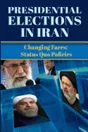 Presidential Elections in Iran: Changing Faces; Status Quo Policies - Paperback