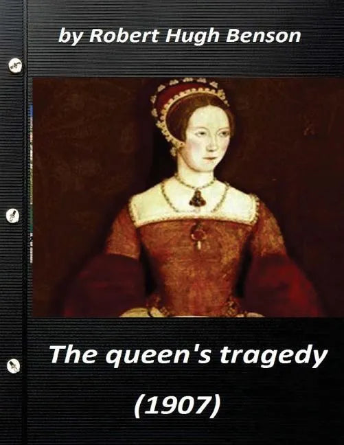 he queen's tragedy (1907 by Robert Hugh Benson ( History ) - Paperback
