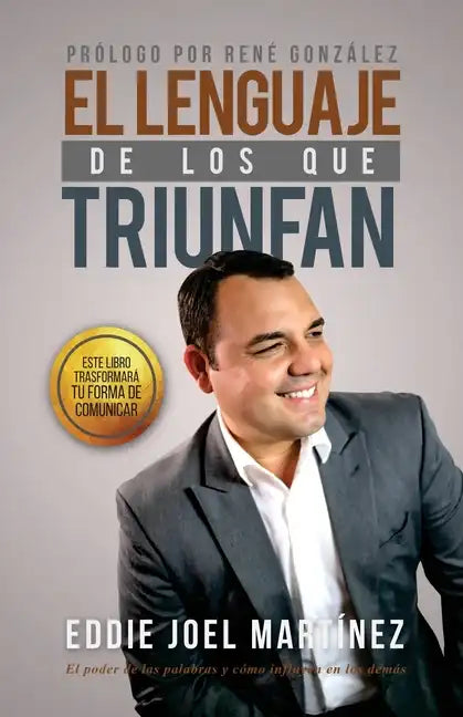 El Lenguaje de los que Triunfan: El poder de las palabras y como influyen en los demás - Paperback