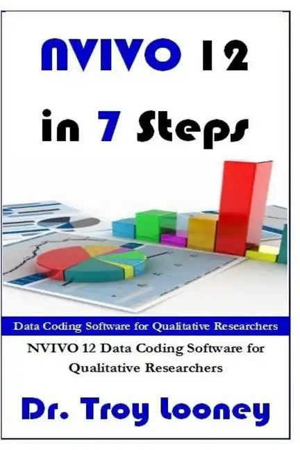NVIVO 12 in 7 Steps: Qualitative Data Analysis and Coding for Researchers with NVivo 12 - Paperback