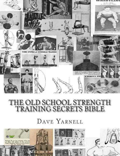 The Old School Strength Training Secrets Bible - Paperback