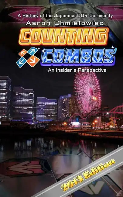 Counting Combos 2013 Edition: A History of the Japanese DDR Community - Paperback