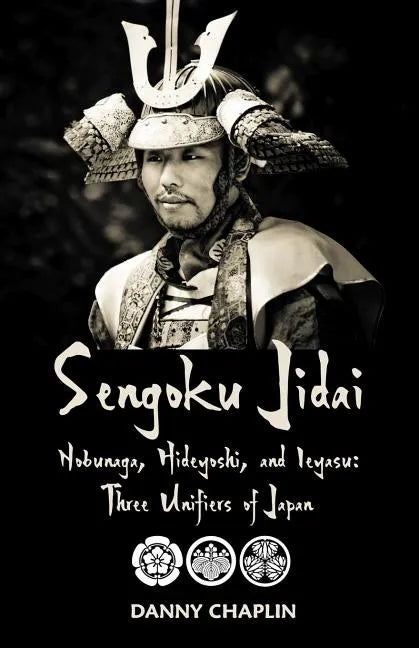 Sengoku Jidai. Nobunaga, Hideyoshi, and Ieyasu: Three Unifiers of Japan - Paperback