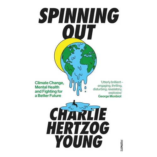 Spinning Out: Climate Change, Mental Health and Fighting for a Better Future - Paperback