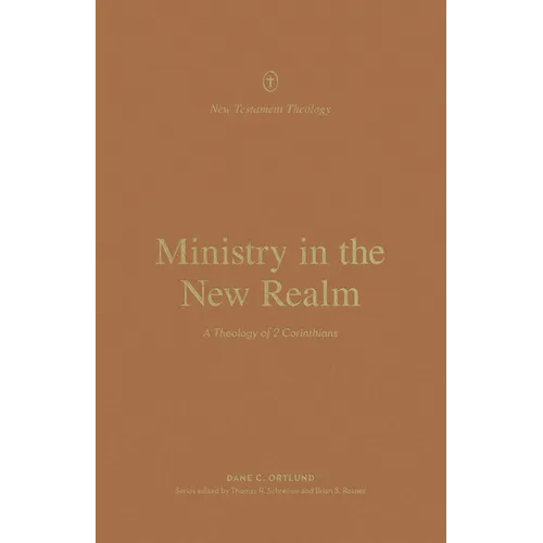 Ministry in the New Realm: A Theology of 2 Corinthians - Paperback