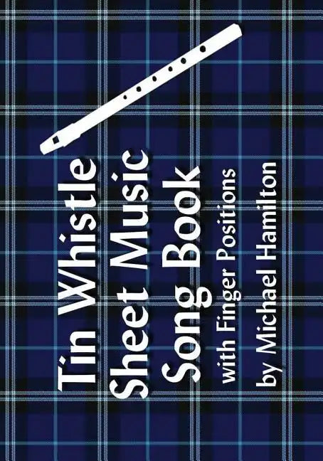Tin Whistle Sheet Music Song Book With Finger Positions - Paperback