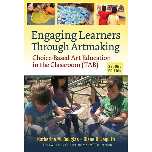 Engaging Learners Through Artmaking: Choice-Based Art Education in the Classroom (Tab) - Paperback