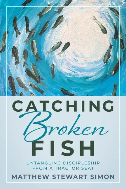 Catching Broken Fish: Untangling Discipleship From A Tractor Seat: Untangling - Paperback