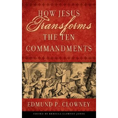 How Jesus Transforms the Ten Commandments - Paperback