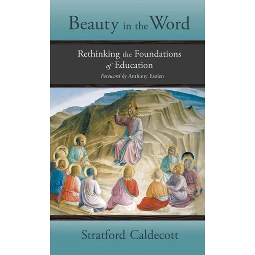 Beauty in the Word: Rethinking the Foundations of Education - Hardcover