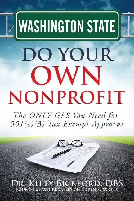 Washington State Do Your Own Nonprofit: The ONLY GPS You Need for 501c3 Tax Exempt Approval - Paperback