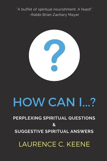 How can I...?: Perplexing Spiritual Questions and Suggestive Spiritual Answers - Paperback