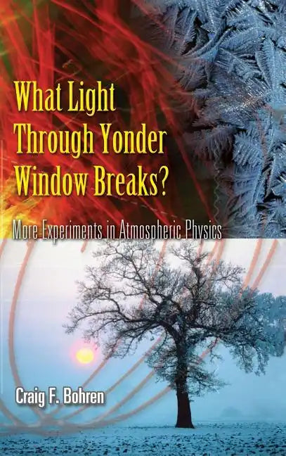 What Light Through Yonder Window Breaks?: More Experiements in Atmospheric Physics - Hardcover