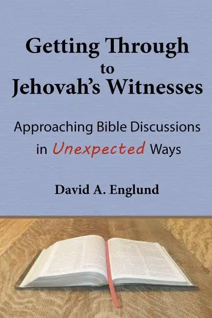 Getting Through to Jehovah's Witnesses: Approaching Bible Discussions in Unexpected Ways - Paperback