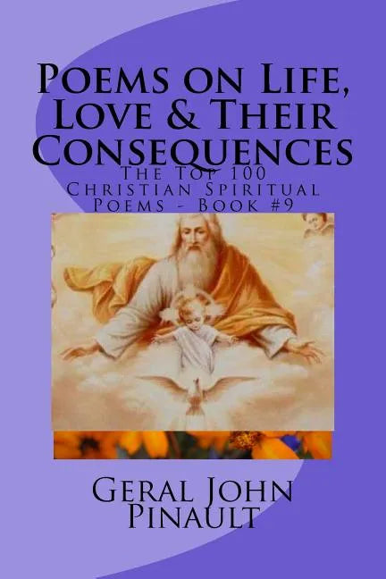 Poems on Life, Love & Their Consequences: The Top 100 of My Favorite Christian Spiritual Poems - Book #9 - Paperback