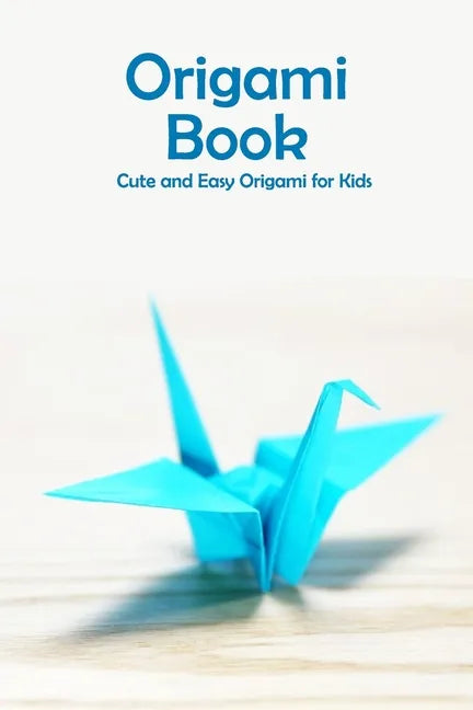Origami Book: Cute and Easy Origami for Kids: Origami for Beginners - Paperback
