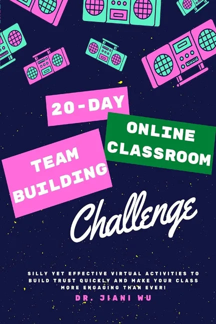 20 Day Online Classroom Team Building Challenge: Silly Yet Effective Virtual Activities to Build Trust Quickly and Make Your Class More Engaging Than - Paperback