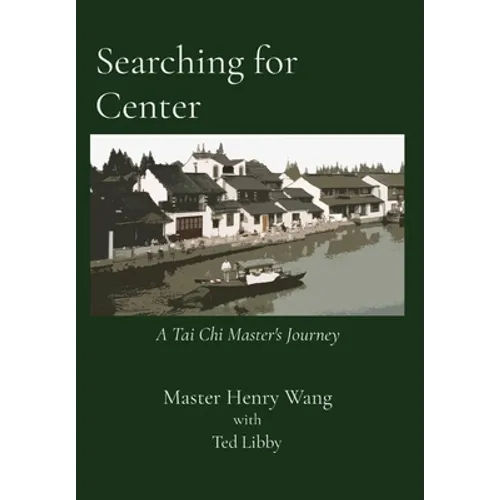 Searching for Center: A Tai Chi Master's Journey - Hardcover