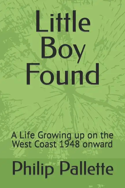 Little Boy Found: A Life Growing up on the West Coast 1948 onward - Paperback