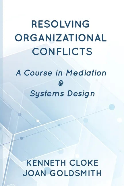 Resolving Organizational Conflicts: A Course on Mediation & Systems Design - Paperback