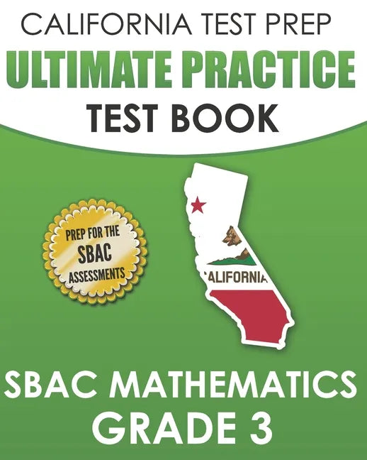 CALIFORNIA TEST PREP Ultimate Practice Test Book SBAC Mathematics Grade 3: Complete Preparation for the Smarter Balanced Tests - Paperback