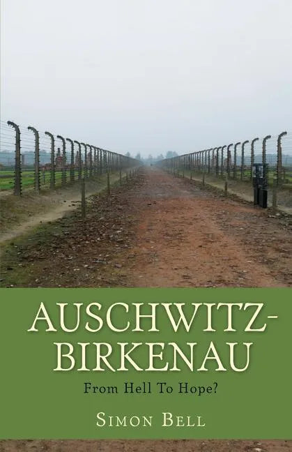 Auschwitz-Birkenau: From Hell To Hope? - Paperback