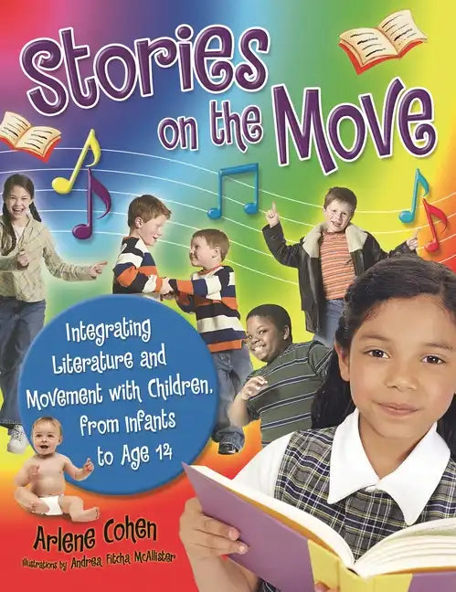 Stories on the Move: Integrating Literature and Movement with Children, from Infants to Age 14 - Paperback