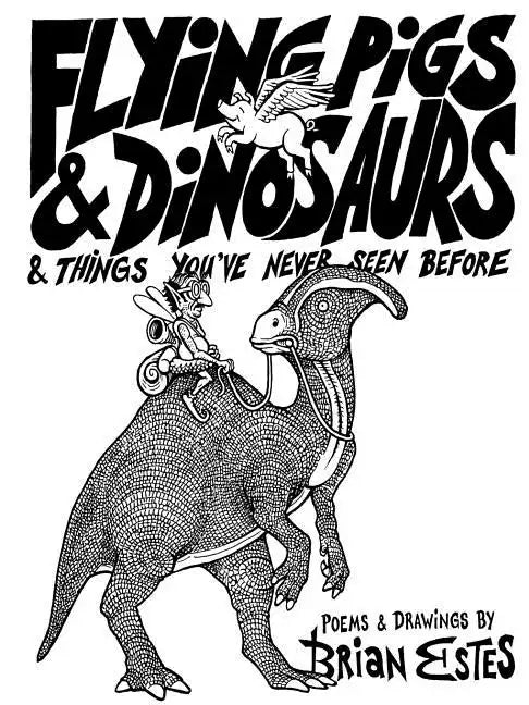 Flying Pigs & Dinosaurs & Things You've Never Seen Before - Paperback