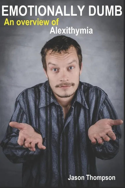 Emotionally Dumb: An Overview of Alexithymia - Paperback