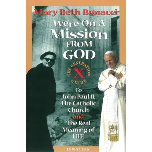 We're on a Mission from God: The Generation X Guide to John Paul II and the Real Meaning of Life - Paperback