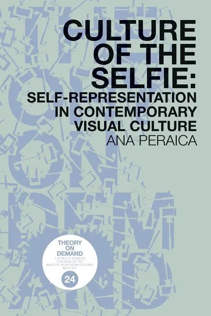 Culture of the Selfie: Self-Representation in Contemporary Visual Culture - Paperback