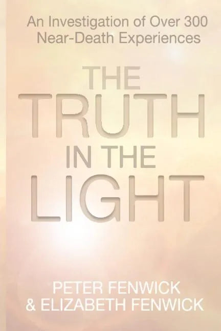 The Truth in the Light: An Investigation of Over 300 Near-Death Experiences - Paperback