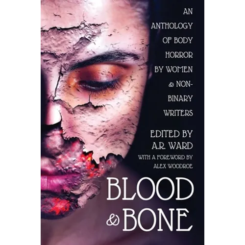 Blood and Bone: An Anthology of Body Horror by Women and Non-Binary Writers - Paperback