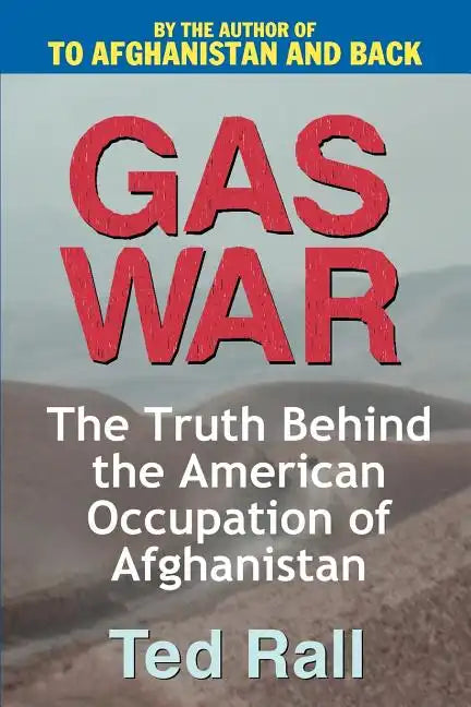 Gas War: The Truth Behind the American Occupation of Afghanistan - Paperback