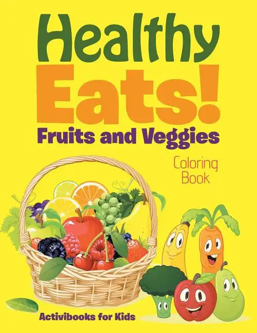 Healthy Eats! Fruits and Veggies Coloring Book - Paperback
