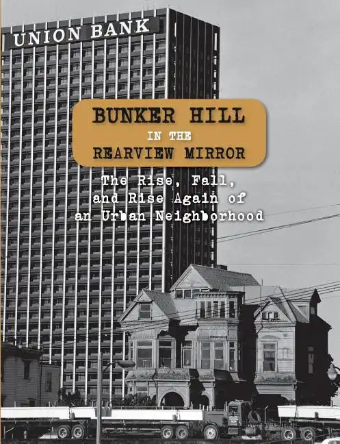 Bunker Hill in the Rearview Mirror: The Rise, Fall, and Rise Again of an Urban Neighborhood - Paperback