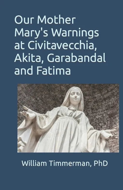 Our Mother Mary's Warnings at Civitavecchia, Akita, Garabandal and Fatima - Paperback