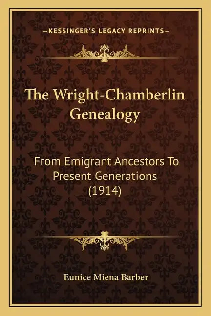 The Wright-Chamberlin Genealogy: From Emigrant Ancestors To Present Generations (1914) - Paperback