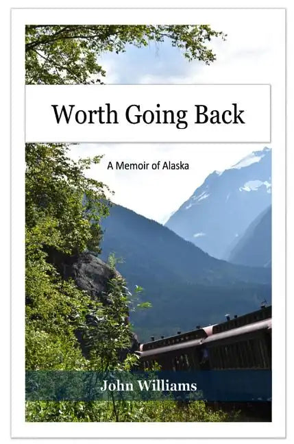 Worth Going Back: A Memoir of Alaska - Hardcover
