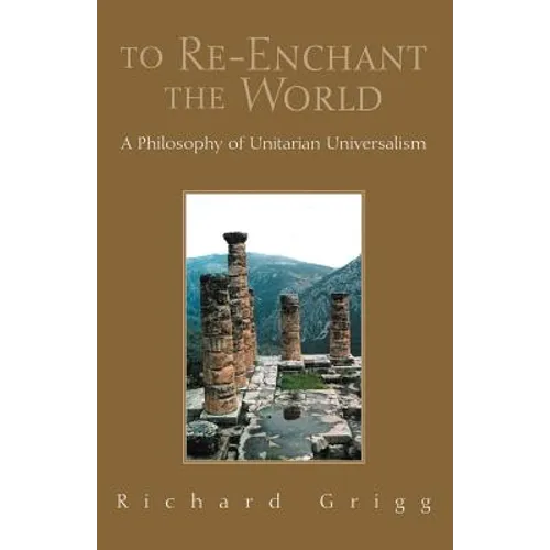To Re-Enchant the World: A Philosophy of Unitarian Universalism - Paperback