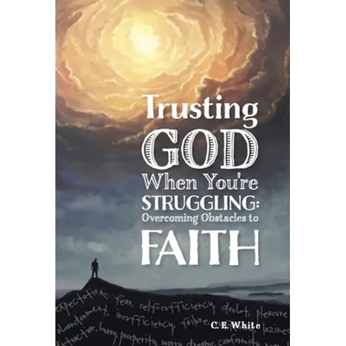 Trusting God When You're Struggling: Overcoming Obstacles to Faith - Hardcover