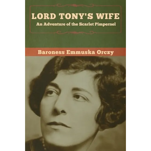 Lord Tony's Wife: An Adventure of the Scarlet Pimpernel - Paperback