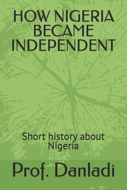 How Nigeria Became Independent: Short history about Nigeria - Paperback