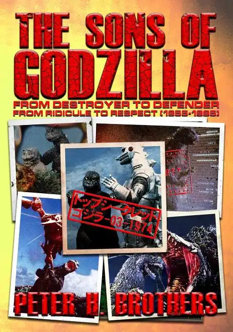 The Sons of Godzilla: From Destroyer to Defender - From Ridicule to Respect (1955-1995) - Paperback