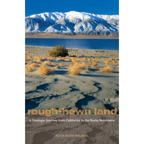 Rough-Hewn Land: A Geologic Journey from California to the Rocky Mountains - Hardcover