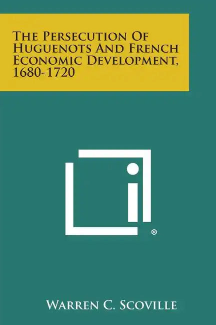 The Persecution of Huguenots and French Economic Development, 1680-1720 - Paperback